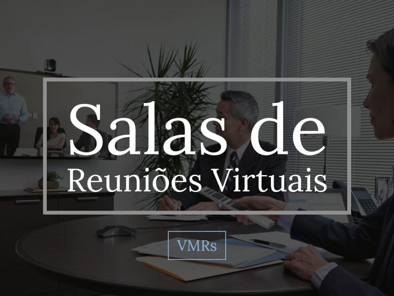 Salas de Reuniões Virtuais. Saiba tudo aqui!