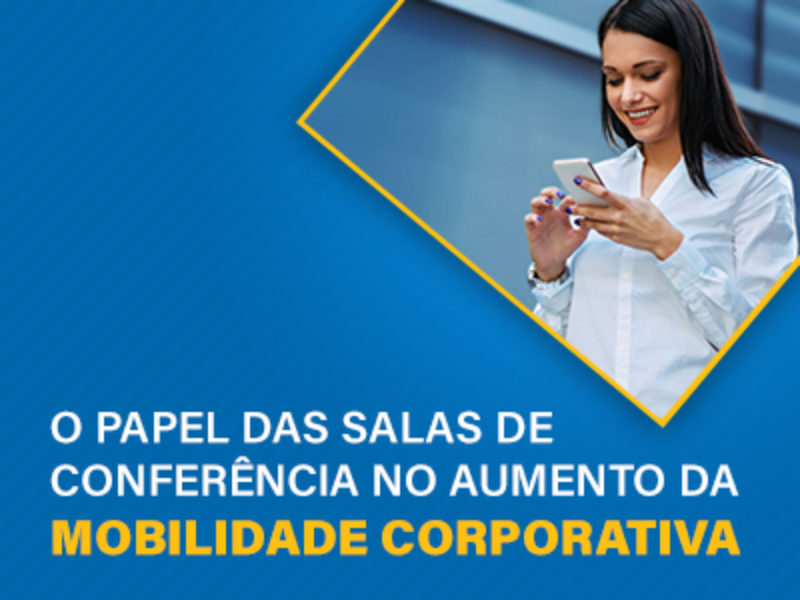 O Papel das Salas de Conferência no Aumento da Mobilidade Corporativa